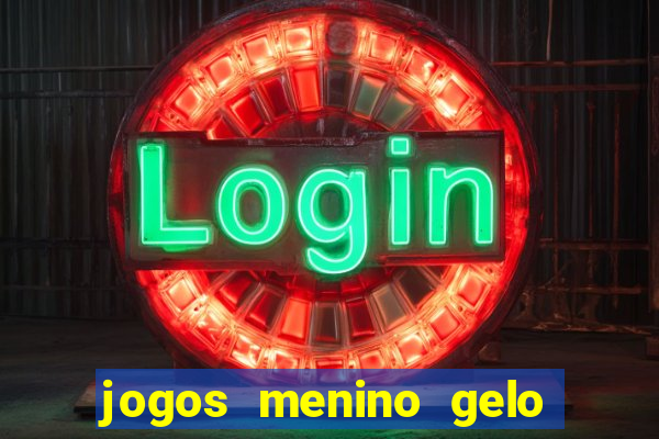 jogos menino gelo menina lava